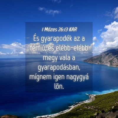 Picture 04 - 1 Mózes 26:13 KAR - És gyarapodék az a férfiú, és elébb-elébb - Bible Verse Picture