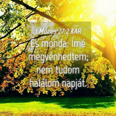 Picture 04 - 1 Mózes 27:2 KAR - És monda: Ímé megvénhedtem; nem tudom - Bible Verse Picture