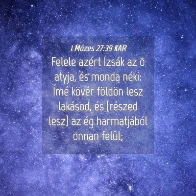 Picture 04 - 1 Mózes 27:39 KAR - Felele azért Izsák az õ atyja, és monda - Bible Verse Picture