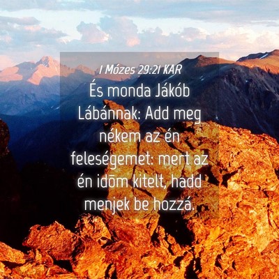 Picture 04 - 1 Mózes 29:21 KAR - És monda Jákób Lábánnak: Add meg nékem az - Bible Verse Picture