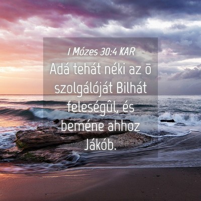 Picture 04 - 1 Mózes 30:4 KAR - Adá tehát néki az õ szolgálóját Bilhát - Bible Verse Picture