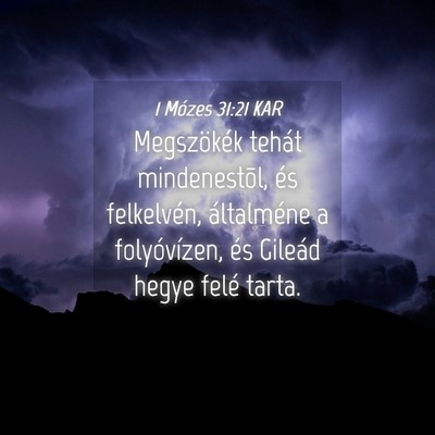 Picture 04 - 1 Mózes 31:21 KAR - Megszökék tehát mindenestõl, és felkelvén, - Bible Verse Picture