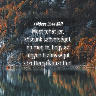 Picture 04 - 1 Mózes 31:44 KAR - Most tehát jer, kössünk szövetséget, én meg - Bible Verse Picture