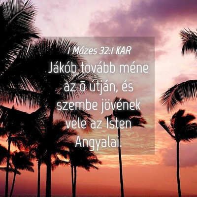 Picture 04 - 1 Mózes 32:1 KAR - Jákób tovább méne az õ útján, és szembe - Bible Verse Picture