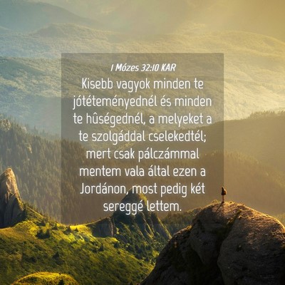 Picture 04 - 1 Mózes 32:10 KAR - Kisebb vagyok minden te jótéteményednél és - Bible Verse Picture