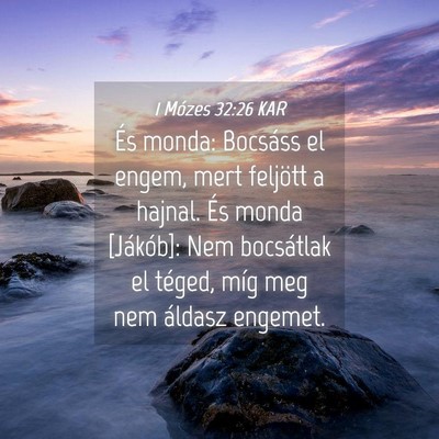 Picture 04 - 1 Mózes 32:26 KAR - És monda: Bocsáss el engem, mert feljött a - Bible Verse Picture