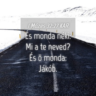 Picture 04 - 1 Mózes 32:27 KAR - És monda néki: Mi a te neved? És õ monda: - Bible Verse Picture
