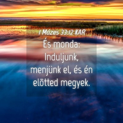 Picture 04 - 1 Mózes 33:12 KAR - És monda: Induljunk, menjünk el, és én - Bible Verse Picture