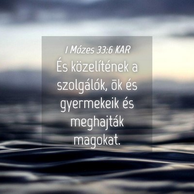 Picture 04 - 1 Mózes 33:6 KAR - És közelítének a szolgálók, õk és - Bible Verse Picture