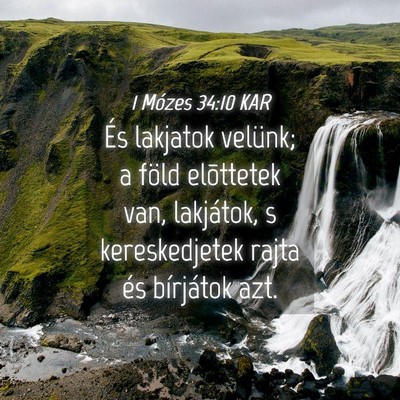 Picture 04 - 1 Mózes 34:10 KAR - És lakjatok velünk; a föld elõttetek van, - Bible Verse Picture