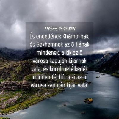Picture 04 - 1 Mózes 34:24 KAR - És engedének Khámornak, és Sekhemnek az õ - Bible Verse Picture