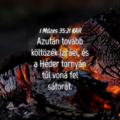 Picture 04 - 1 Mózes 35:21 KAR - Azután tovább költözék Izráel, és a Héder - Bible Verse Picture