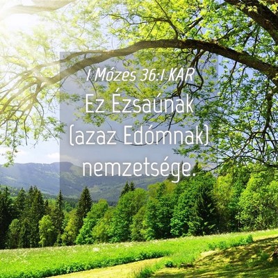 Picture 04 - 1 Mózes 36:1 KAR - Ez Ézsaúnak (azaz Edómnak) - Bible Verse Picture