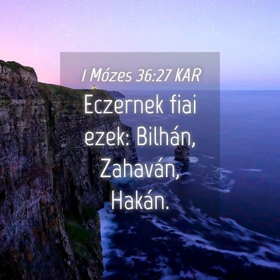 Picture 04 - 1 Mózes 36:27 KAR - Eczernek fiai ezek: Bilhán, Zahaván, - Bible Verse Picture