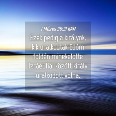 Picture 04 - 1 Mózes 36:31 KAR - Ezek pedig a királyok, kik uralkodtak Edóm - Bible Verse Picture
