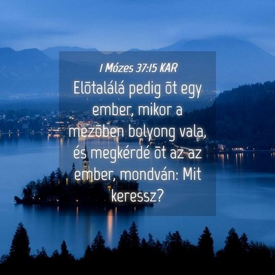 Picture 04 - 1 Mózes 37:15 KAR - Elõtalálá pedig õt egy ember, mikor a - Bible Verse Picture