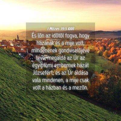 Picture 04 - 1 Mózes 39:5 KAR - És lõn az idõtõl fogva, hogy házának és a - Bible Verse Picture