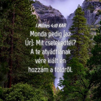 Picture 04 - 1 Mózes 4:10 KAR - Monda pedig [az Úr]: Mit cselekedtél? A te - Bible Verse Picture