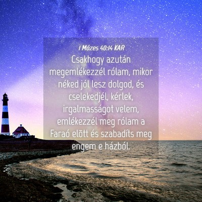 Picture 04 - 1 Mózes 40:14 KAR - Csakhogy azután megemlékezzél rólam, mikor - Bible Verse Picture