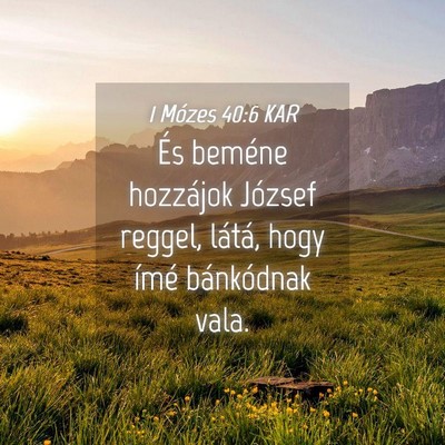 Picture 04 - 1 Mózes 40:6 KAR - És beméne hozzájok József reggel, látá, - Bible Verse Picture