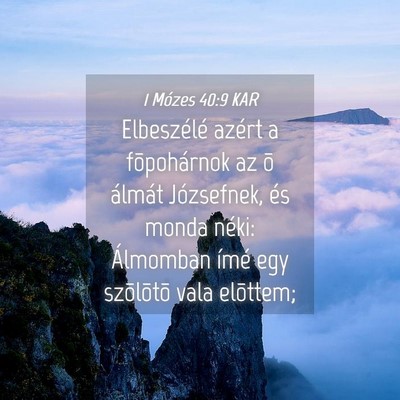 Picture 04 - 1 Mózes 40:9 KAR - Elbeszélé azért a fõpohárnok az õ álmát - Bible Verse Picture