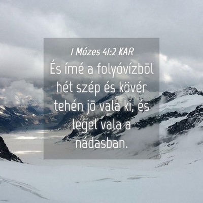Picture 04 - 1 Mózes 41:2 KAR - És ímé a folyóvízbõl hét szép és kövér - Bible Verse Picture