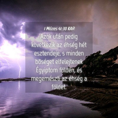 Picture 04 - 1 Mózes 41:30 KAR - Azok után pedig következik az éhség hét - Bible Verse Picture