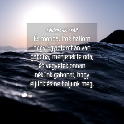 Picture 04 - 1 Mózes 42:2 KAR - És monda: Ímé hallom hogy Égyiptomban van - Bible Verse Picture