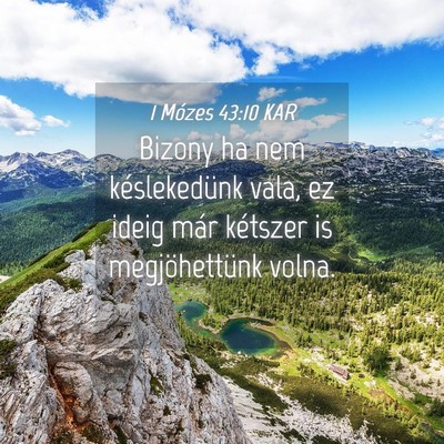 Picture 04 - 1 Mózes 43:10 KAR - Bizony ha nem késlekedünk vala, ez ideig már - Bible Verse Picture