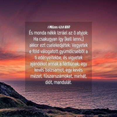 Picture 04 - 1 Mózes 43:11 KAR - És monda nékik Izráel az õ atyjok: Ha - Bible Verse Picture