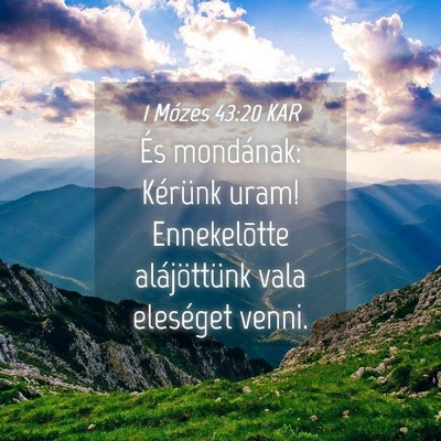 Picture 04 - 1 Mózes 43:20 KAR - És mondának: Kérünk uram! Ennekelõtte - Bible Verse Picture