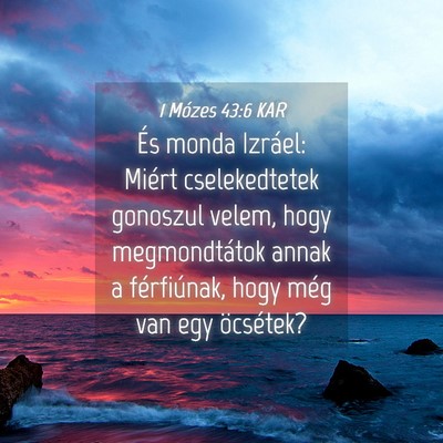 Picture 04 - 1 Mózes 43:6 KAR - És monda Izráel: Miért cselekedtetek gonoszul - Bible Verse Picture