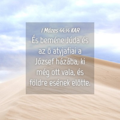 Picture 04 - 1 Mózes 44:14 KAR - És beméne Júda és az õ atyjafiai a József - Bible Verse Picture