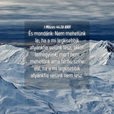 Picture 04 - 1 Mózes 44:26 KAR - És mondánk: Nem mehetünk le; ha a mi - Bible Verse Picture
