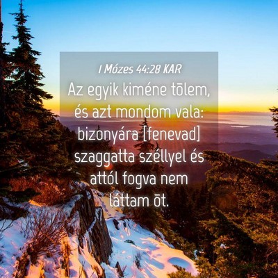 Picture 04 - 1 Mózes 44:28 KAR - Az egyik kiméne tõlem, és azt mondom vala: - Bible Verse Picture