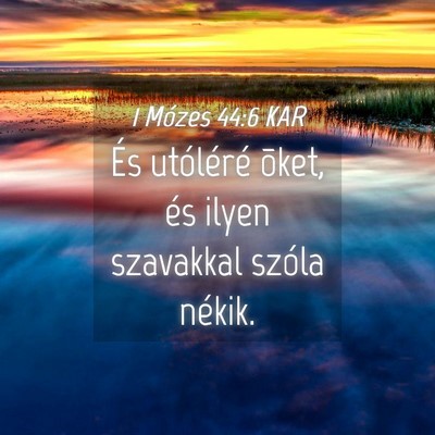 Picture 04 - 1 Mózes 44:6 KAR - És utóléré õket, és ilyen szavakkal szóla - Bible Verse Picture