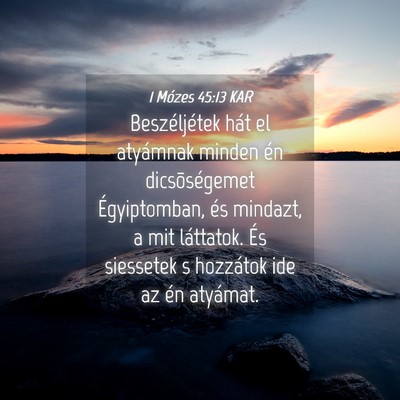 Picture 04 - 1 Mózes 45:13 KAR - Beszéljétek hát el atyámnak minden én - Bible Verse Picture