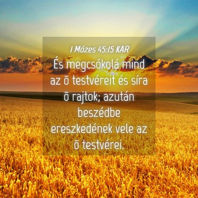 Picture 04 - 1 Mózes 45:15 KAR - És megcsókolá mind az õ testvéreit és síra - Bible Verse Picture