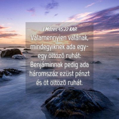 Picture 04 - 1 Mózes 45:22 KAR - Valamennyien valának, mindegyiknek ada egy-egy - Bible Verse Picture