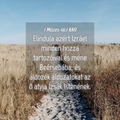 Picture 04 - 1 Mózes 46:1 KAR - Elindula azért Izráel minden hozzá - Bible Verse Picture