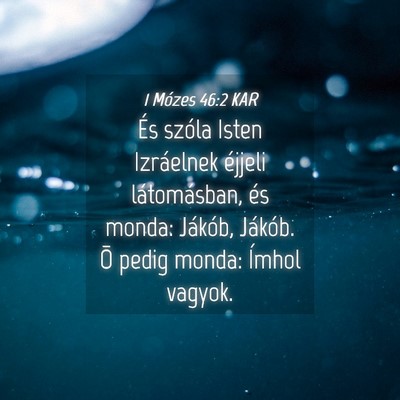 Picture 04 - 1 Mózes 46:2 KAR - És szóla Isten Izráelnek éjjeli látomásban, - Bible Verse Picture