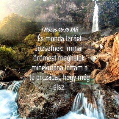 Picture 04 - 1 Mózes 46:30 KAR - És monda Izráel Józsefnek: Immár örömest - Bible Verse Picture