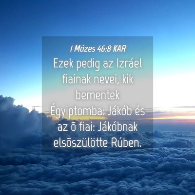 Picture 04 - 1 Mózes 46:8 KAR - Ezek pedig az Izráel fiainak nevei, kik bementek - Bible Verse Picture
