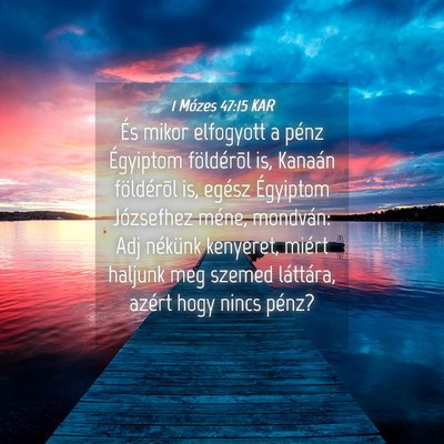 Picture 04 - 1 Mózes 47:15 KAR - És mikor elfogyott a pénz Égyiptom földérõl - Bible Verse Picture