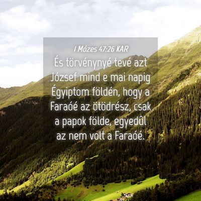 Picture 04 - 1 Mózes 47:26 KAR - És törvénynyé tevé azt József mind e mai - Bible Verse Picture