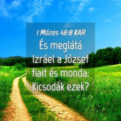 Picture 04 - 1 Mózes 48:8 KAR - És meglátá Izráel a József fiait és monda: - Bible Verse Picture