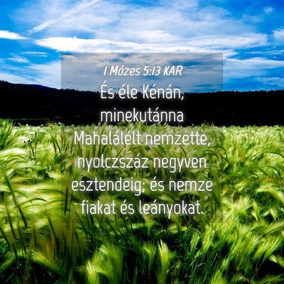 Picture 04 - 1 Mózes 5:13 KAR - És éle Kénán, minekutánna Mahalálélt - Bible Verse Picture