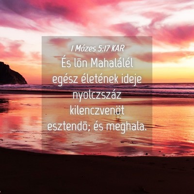Picture 04 - 1 Mózes 5:17 KAR - És lõn Mahalálél egész életének ideje - Bible Verse Picture