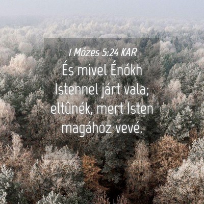 Picture 04 - 1 Mózes 5:24 KAR - És mivel Énókh Istennel járt vala; eltûnék, - Bible Verse Picture