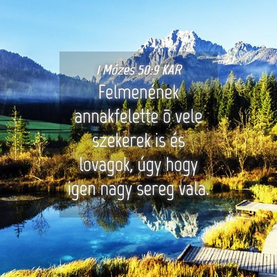 Picture 04 - 1 Mózes 50:9 KAR - Felmenének annakfelette õ vele szekerek is és - Bible Verse Picture